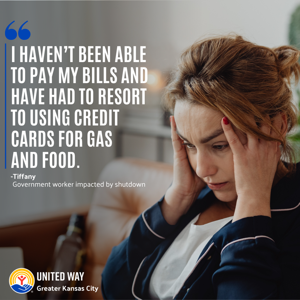 I HAVEN'T BEEN ABLE TO PAY MY BILLS AND HAVE HAD TO RESORT TO USING CREDIT CARDS FOR GAS AND FOOD. -Tiffany Government worker impacted by shutdown; United Way of Greater Kansas City logo